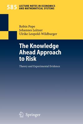 The Knowledge Ahead Approach to Risk: Theory and Experimental Evidence - Pope, Robin, and Leitner, Johannes, and Leopold-Wildburger, Ulrike