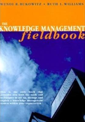 The Knowledge Management Fieldbook - Bukowitz, Wendi, and Williams, Ruth L