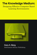 The Knowledge Medium: Designing Effective Computer-Based Learning Environments