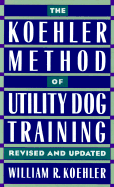The Koehler Method of Utility Dog Training - Johnson, Glen R, and Koehler, William R
