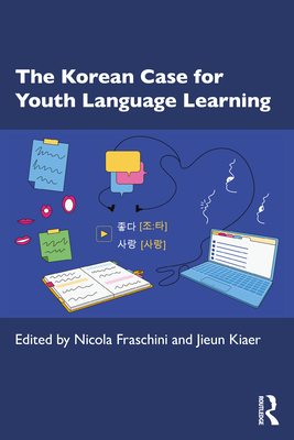 The Korean Case for Youth Language Learning - Fraschini, Nicola (Editor), and Kiaer, Jieun (Editor)