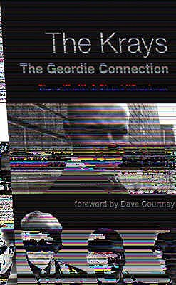 The Krays: The Geordie Connection - Wraith, Steve, and Wheatman, Stuart, and Courtney, Dave (Foreword by)