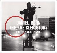 The Kreisler Story - Daniel R�hn (violin); Fritz Kreisler (violin); Paul Rivinius (piano)
