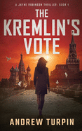 The Kremlin's Vote: A Jayne Robinson Thriller