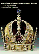 The Kunsthistorisches Museum Vienna: The Imperial and Ecclesiastical Treasury