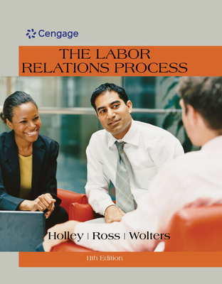 The Labor Relations Process - Holley, William, and Ross, William, and Wolters, Roger