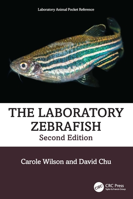 The Laboratory Zebrafish - Wilson, Carole, and Chu, David