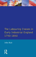 The Labouring Classes in Early Industrial England, 1750-1850