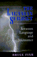 The Lacanian Subject: Between Language and Jouissance