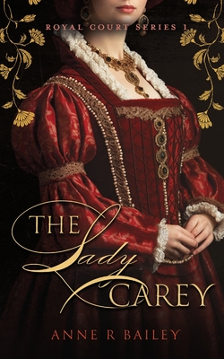 The Lady Carey - Bailey, Anne R