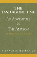 The Land Beyond Time: An Adventure in the Amazon