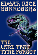 The Land That Time Forgot by Edgar Rice Burroughs, Science Fiction, Fantasy