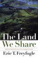 The Land We Share: Private Property and the Common Good