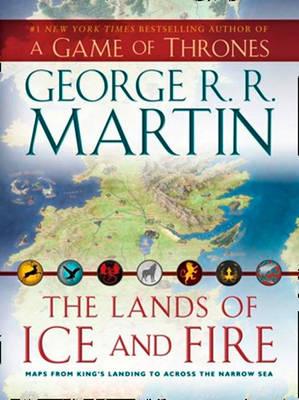The Lands of Ice and Fire - Martin, George R.R.
