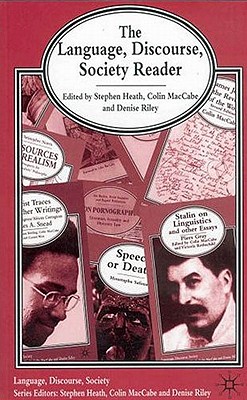 The Language, Discourse, Society Reader - Heath, S (Editor), and Maccabe, C (Editor), and Riley, Denise