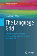 The Language Grid: Service-Oriented Collective Intelligence for Language Resource Interoperability