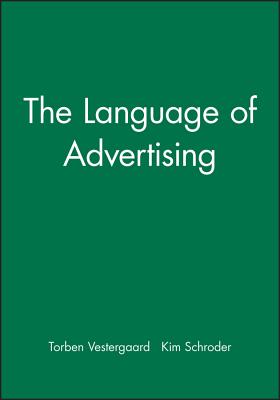 The Language of Advertising - Vestergaard, Torben, and Schroder, Kim