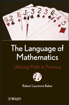 The Language of Mathematics: Utilizing Math in Practice - Baber, Robert L.