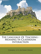 The Language of Teaching: Meaning in Classroom Interaction
