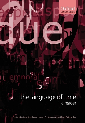 The Language of Time: A Reader - Mani, Inderjeet (Editor), and Pustejovsky, James (Editor), and Gaizauskas, Robert (Editor)