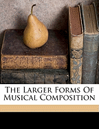 The Larger Forms of Musical Composition