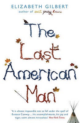 The Last American Man - Gilbert, Elizabeth