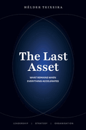 The Last Asset - What Remains When Everything Accelerates