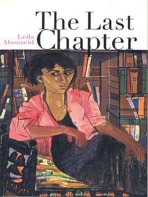 The Last Chapter - Abouzeid, Leila (Translated by), and Liechety, John (Translated by)