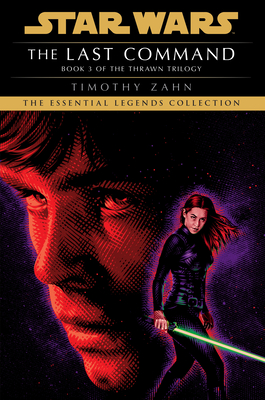 The Last Command: Star Wars Legends (the Thrawn Trilogy) - Zahn, Timothy