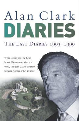 The Last Diaries - Clark, Alan, and Trewin, Ion (Editor)
