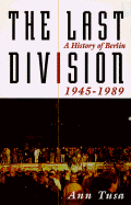 The Last Division: A History of Berlin 1945-1989