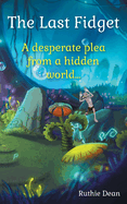 The Last Fidget: A desperate plea from a hidden world