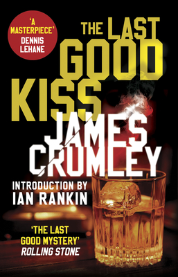 The Last Good Kiss - Crumley, James, and Rankin, Ian (Introduction by)