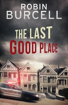 The Last Good Place - Burcell, Robin