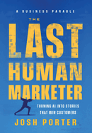 The Last Human Marketer: Turning AI Into Stories that Win Customers