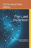 The Last Invention: How Artificial Superintelligence Will Redefine Life