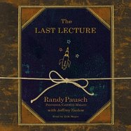 The Last Lecture: Really Achieving Your Childhood Dreams - Lessons in Living