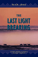 The Last Light Breaking: Living Among Alaska's Inupiat