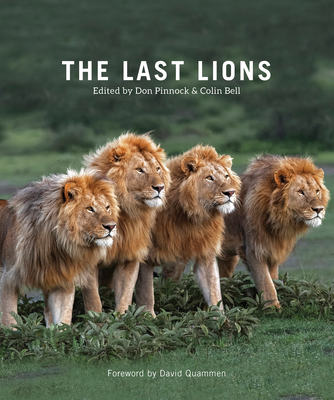 The Last Lions - Pinnock, Don (Editor), and Bell, Colin (Editor), and Quammen, David (Foreword by)