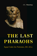 The Last Pharaohs: Egypt Under the Ptolemies, 305-30 BC