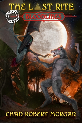 The Last Rite: Short Bites: Bloodlines - Morgan, Chad Robert