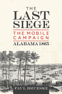 The Last Siege: The Mobile Campaign, Alabama 1865
