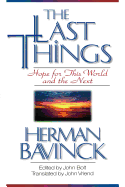 The Last Things: Hope for This World and the Next