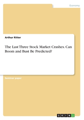 The Last Three Stock Market Crashes. Can Boom and Bust Be Predicted? - Ritter, Arthur