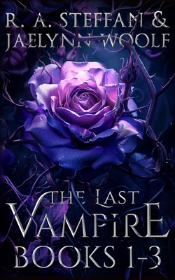The Last Vampire: Books 1-3 - Steffan, R a, and Woolf, Jaelynn