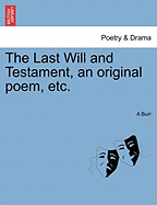 The Last Will and Testament, an Original Poem, Etc.