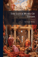 The Later Work of Titian