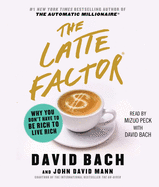 The Latte Factor: Why You Don't Have to Be Rich to Live Rich