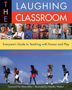 The Laughing Classroom: Everyone's Guide to Teaching with Humor and Play