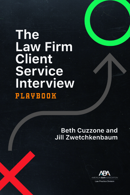 The Law Firm Client Service Interview Playbook - Cuzzone, Beth Marie, and Zwetchkenbaum, Jill